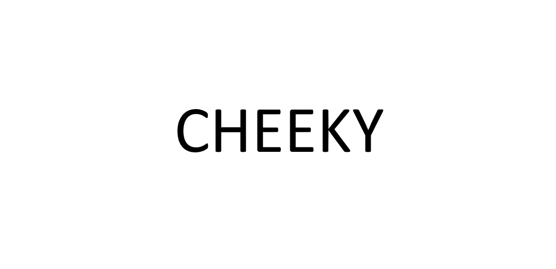 CHEEKY